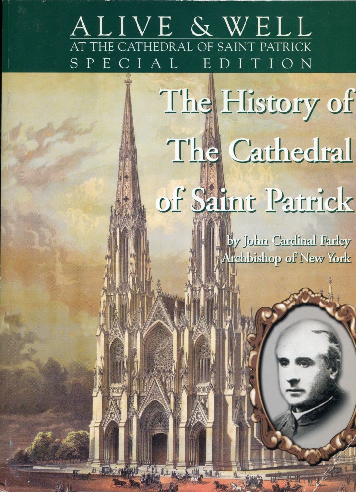 Item #6603 The History of the Cathedral of Saint Patrick; Alive & Well at the Cathedral of Saint Paul Special Edition. John Cardinal Farley.