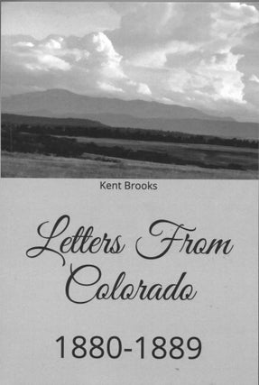 Item #6613 Letters from Colorado; 1880-1889. Kent Brooks