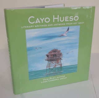 Item #6635 Cayo Hueso; literary writings and artwork from Key West. Vicki Riley