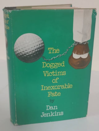 Item #6638 The Dogged Victims of Inexorable Fate. Dan Jenkins