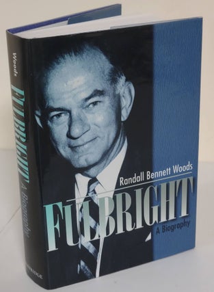 Item #6667 Fulbright; a biography. Randall Bennett Woods