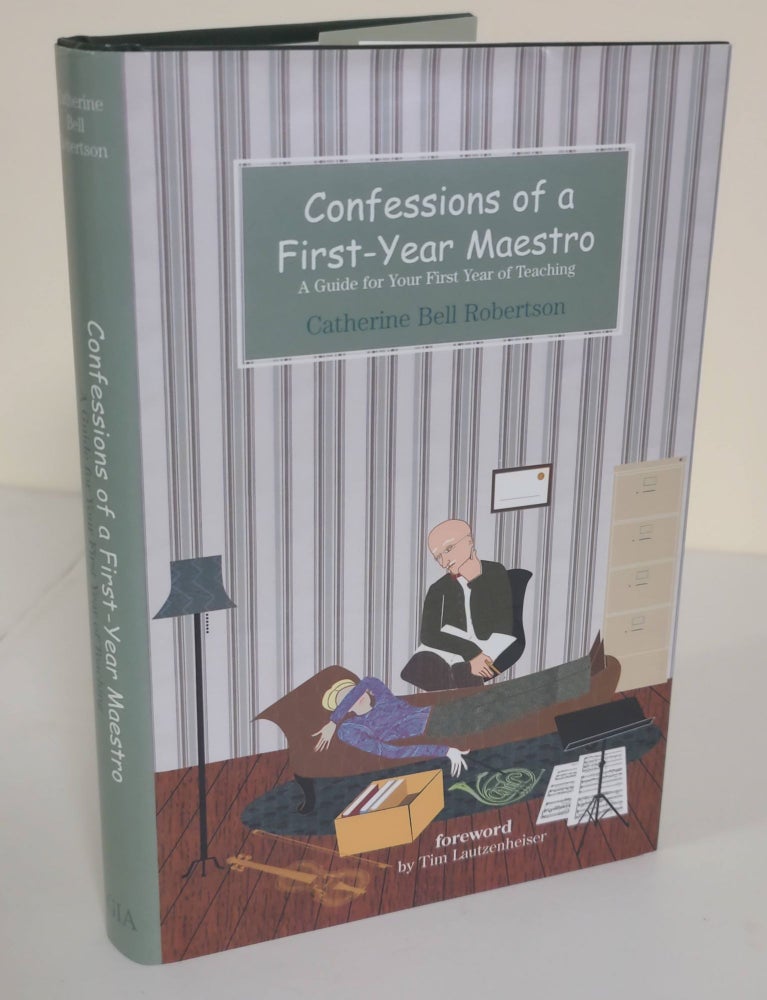Item #6704 Confessions of a First-Year Maestro; a guide for your first year of teaching. Catherine Bell Robertson.