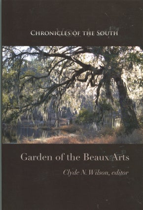 Item #6769 Chronicles of the South; Volume One: Garden of the Beaux Arts. Clyde N. Wilson