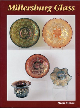 Item #6798 Millersburg Glass; as I know it. Marie McGee, James Measell, author
