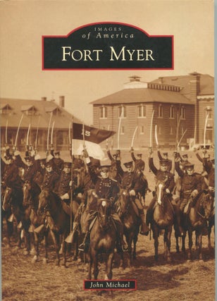 Item #6866 Fort Myer; Images of America series. John Michael