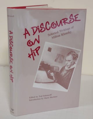 Item #6932 A Discourse on Hip; selected writings of Milton Klonsky. Ted Solotaroff