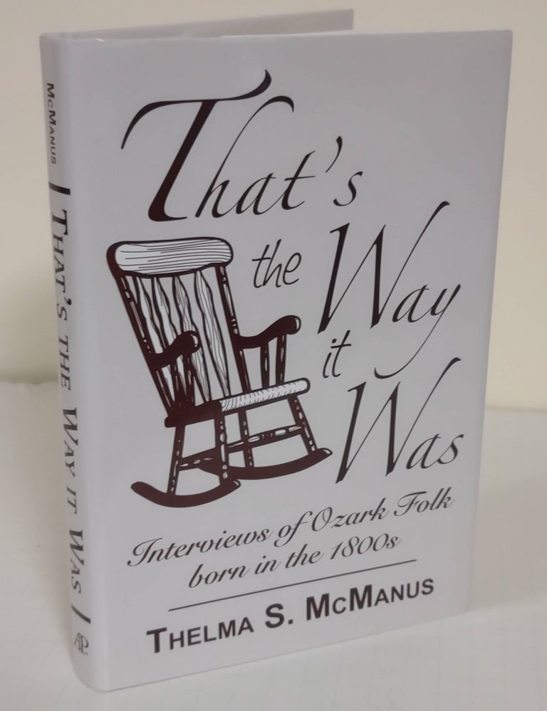 Item #6933 That's the Way it Was; interviews of Ozark folk born in the 1800s. Thelma S. McManus.