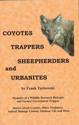 Item #6961 Coyotes, Trappers, Sheepherders, and Urbanites; memoirs of a wildlife research...