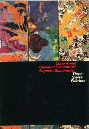 Item #7011 Three Swiss Painters; Cuno Amiet, Giovanni Giacometti, Augusto Giacometti. George Mauner