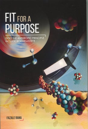 Item #7036 Fit for a Purpose; does the anthropic principle include biochemistry? Fazale R. Rana