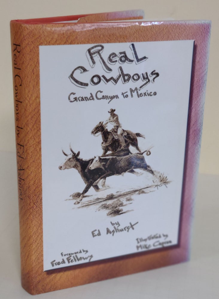 Item #7062 Real Cowboys; Grand Canyon to Mexico. Ed Ashurst.