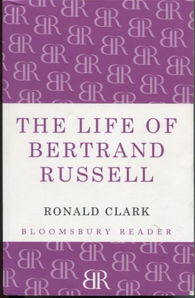 Item #7247 The Life of Bertrand Russell. Ronald Clark