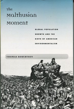 Item #7429 The Malthusian Moment; global population growth and the birth of American...