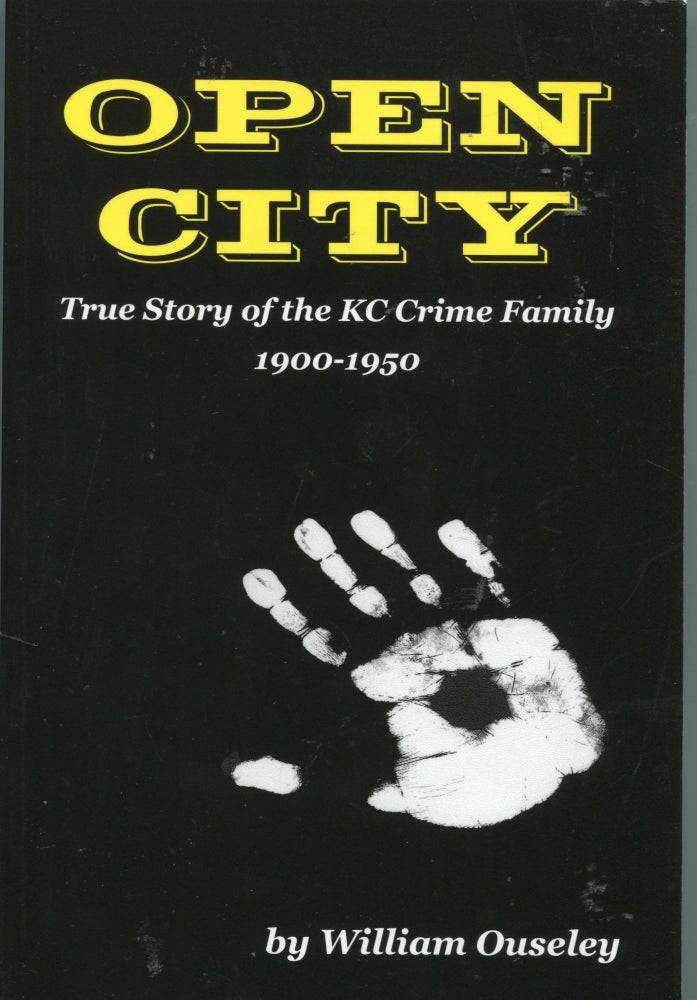 Item #752 Open City; true story of the KC crime family 1900-1950. William Ouseley.