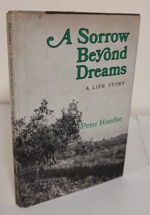 Item #7546 A Sorrow Beyond Dreams; a life story. Peter Handke