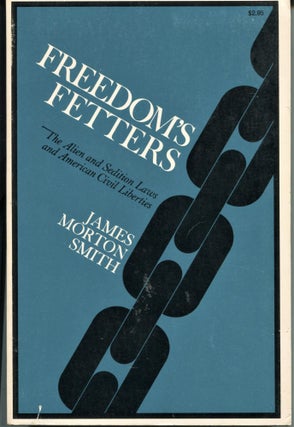 Item #7591 Freedom's Fetters; the alien and sedition laws and American civil liberties. James...