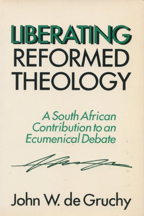 Item #7651 Liberating Reformed Theology; a South African contribution to an ecumenical debate....