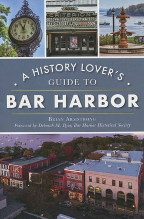 Item #7725 A History Lover's Guide to Bar Harbor. Brian Armstrong