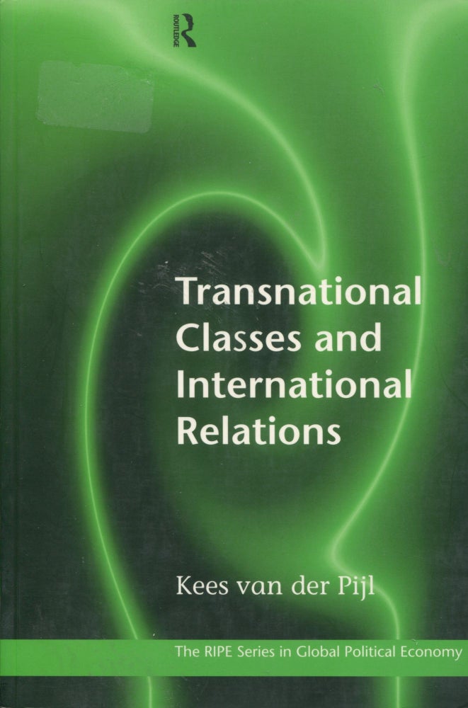 Item #7739 Transnational Classes and International Relations; the RIPE Series in Global Political Economy. Kees van der Pijl.