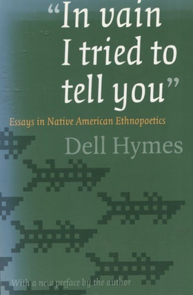 Item #7908 In vain I tried to tell you; essays in Native American ethnopoetics. Dell Hymes