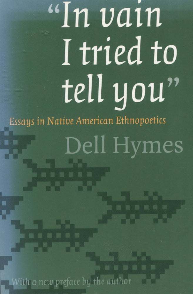 Item #7908 In vain I tried to tell you; essays in Native American ethnopoetics. Dell Hymes.