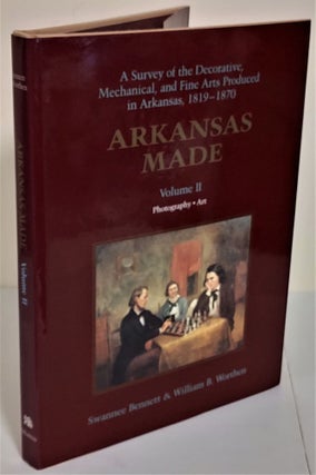 Item #7957 Arkansas Made: Volume II: photography, art; a survey of the decorative, mechanical,...