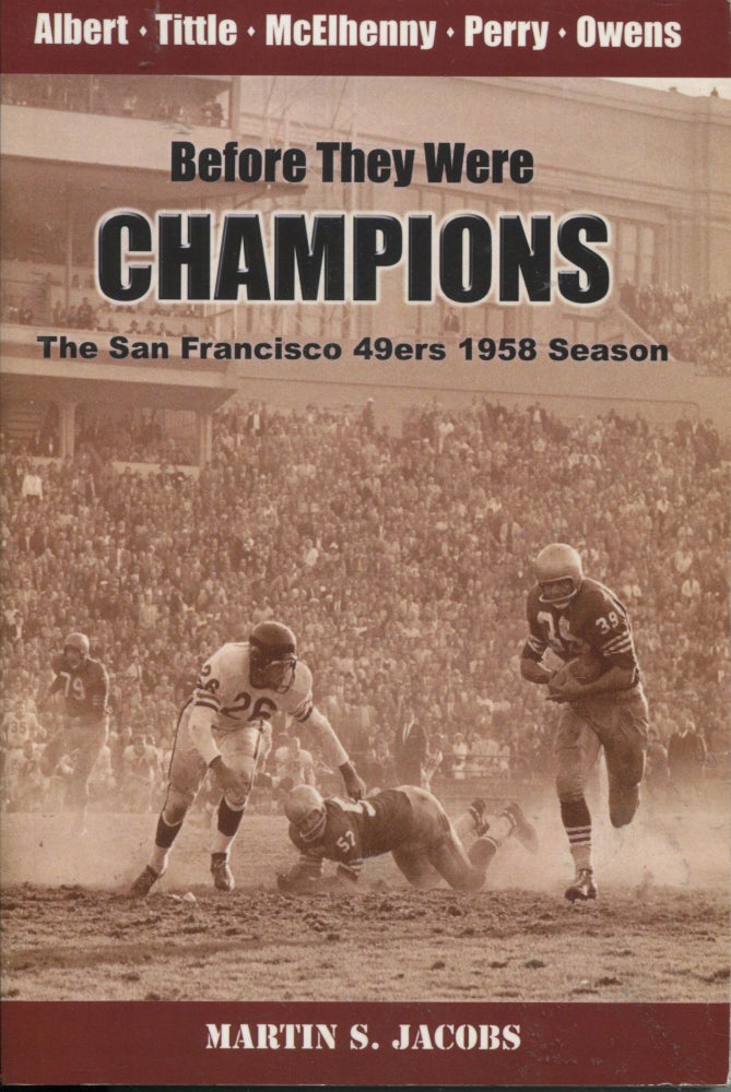 Item #7958 Before They Were Champions; the San Francisco 49ers 1958 season. Martin S. Jacobs.