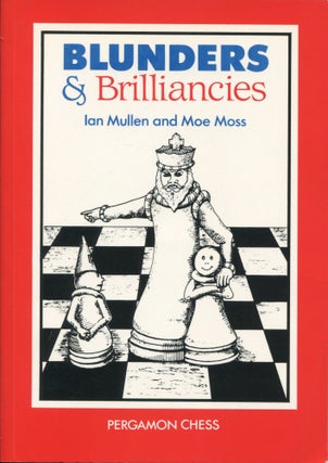 Item #8035 Blunders & Brilliancies. Ian Mullen, Moe Moss