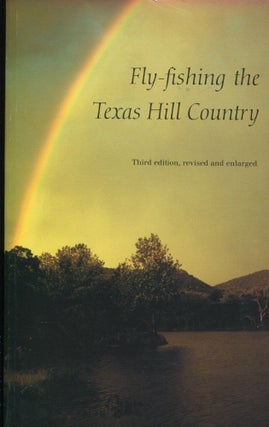 Item #8090 Fly-fishing the Texas Hill Country; third edition, revised and enlarged. Bud Priddy