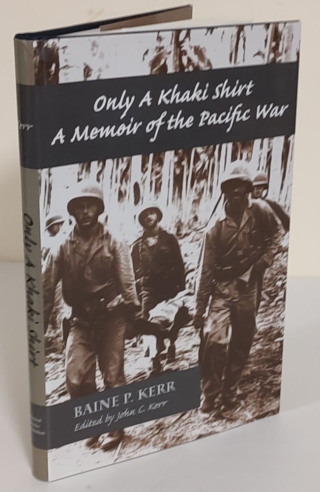 Item #8115 Only a Khaki Shirt; a memoir of the Pacific War. Kerr, Baine P., John C. Kerr, author.