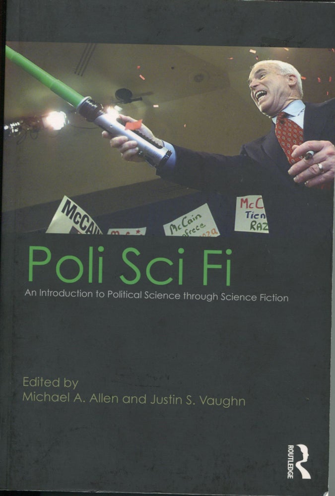 Item #8127 Poli Sci Fi; an introduction to political science through science fiction. Michael A. Allen, Justin S. Vaughn.