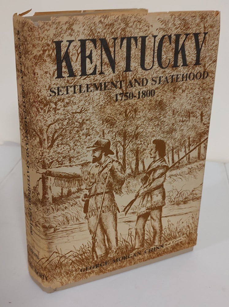 Item #8147 Kentucky; settlement and statehood, 1750-1800. George Morgan Chinn.