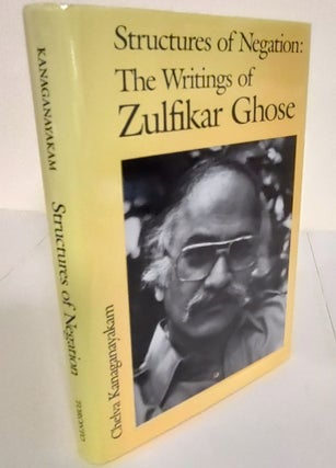 Item #8210 Structures of Negation; the writings of Zulfikar Ghose. Chelva Kanaganayakam