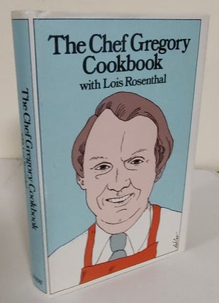 Item #8258 The Chef Gregory Cookbook. Chef Jim Gregory, Lois Rosenthal