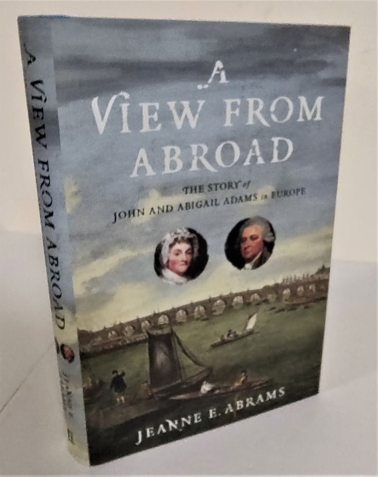 Item #8338 A View from Abroad; the story of John and Abigail Adams in Europe. Jeanne E. Abrams.