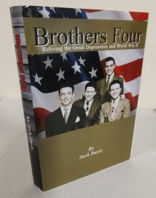 Item #8379 Brothers Four; reliving the Great Depression and World War II. Jock Davis