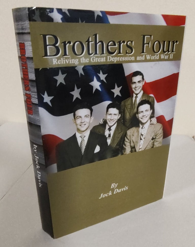 Item #8379 Brothers Four; reliving the Great Depression and World War II. Jock Davis.