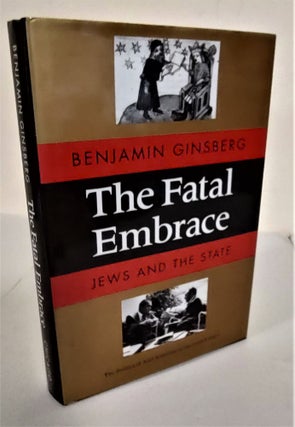 Item #8387 The Fatal Embrace; Jews and the state. Benjamin Ginsberg