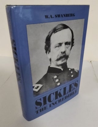 Item #8391 Sickles the Incredible. W. A. Swanberg
