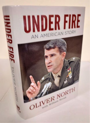 Item #8408 Under Fire; an American story. Oliver North, William Novak