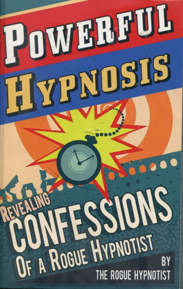 Item #8461 Powerful Hypnosis; revealing confessions of a rogue hypnotist. The Rogue Hypnotist.