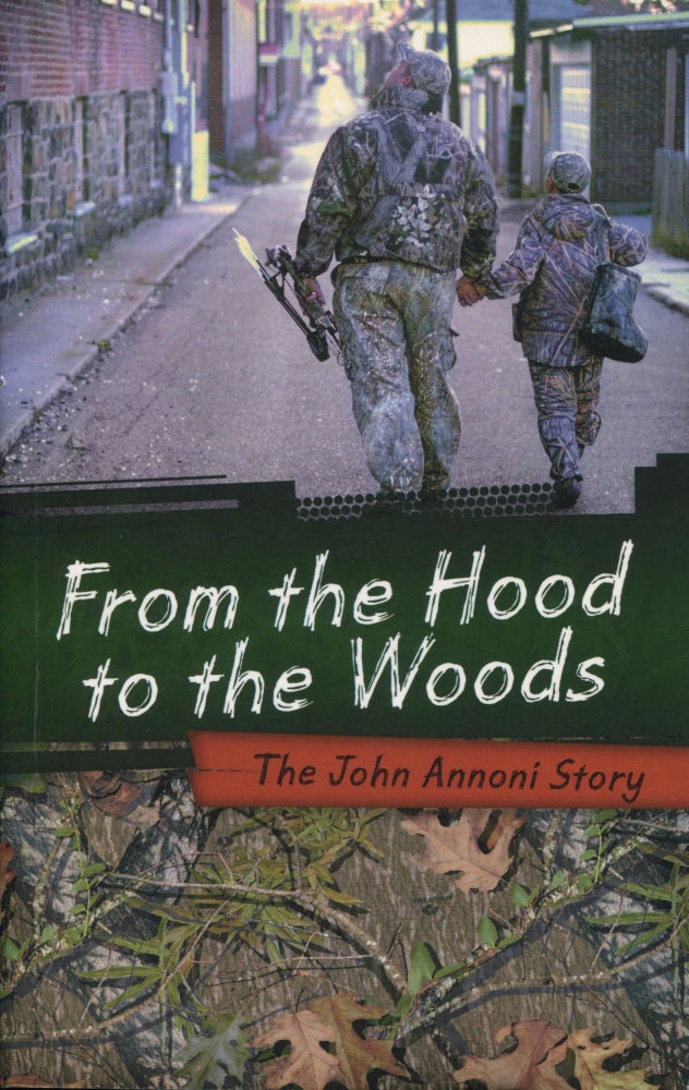Item #8502 From the Hood to the Woods; the John Annoni story. John Annoni.