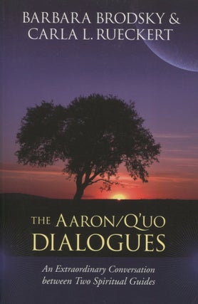 Item #8560 The Aaron/Q'uo Dialogues; an extraordinary conversation between two spiritual guides....