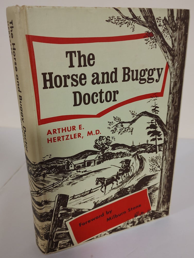 Item #8573 The Horse and Buggy Doctor. Arthur E. Hertzler, Milburn Stone, author, foreword.