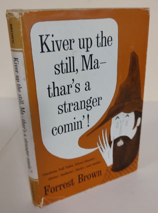 Item #8574 Kiver up the Still, Ma - Thar's a Stranger Comin'!; fun in the Ozarks. Forrest Brown