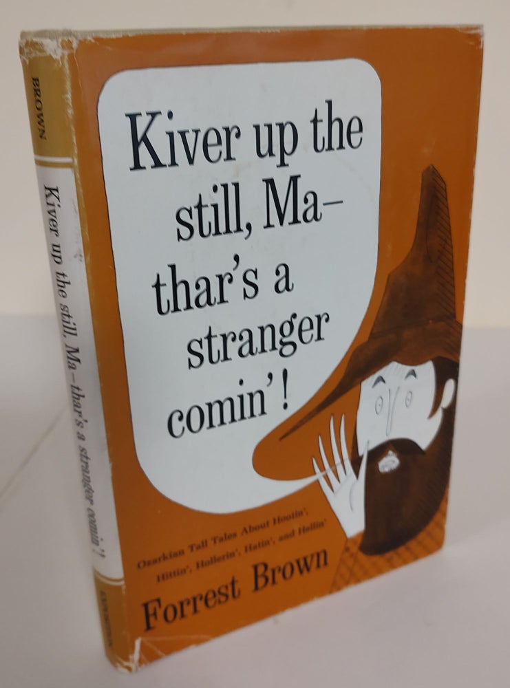 Item #8574 Kiver up the Still, Ma - Thar's a Stranger Comin'!; fun in the Ozarks. Forrest Brown.