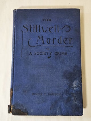 Item #8613 The Stillwell Murder; or a society crime. Minnie T. Dawson