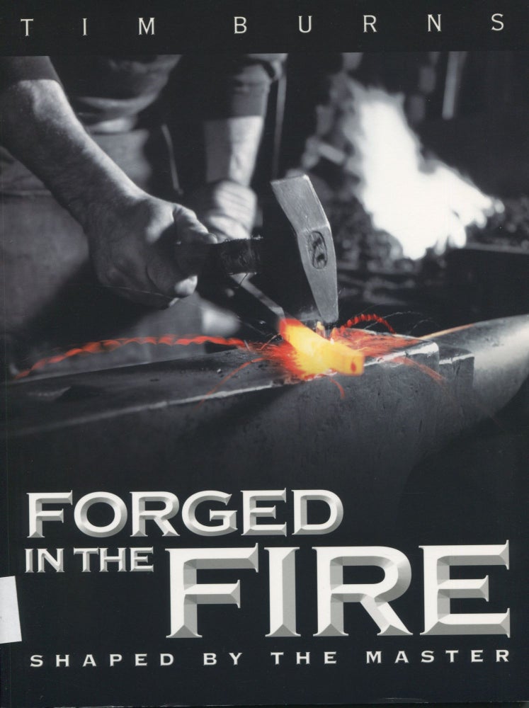 Item #8626 Forged in the Fire; shaped by the Master. Tim Burns.