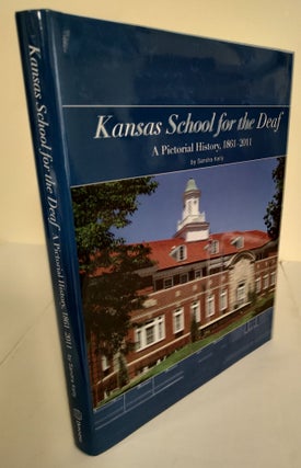 Item #8650 Kansas School for the Deaf; a pictorial history, 1861-2011. Sandra Kelly
