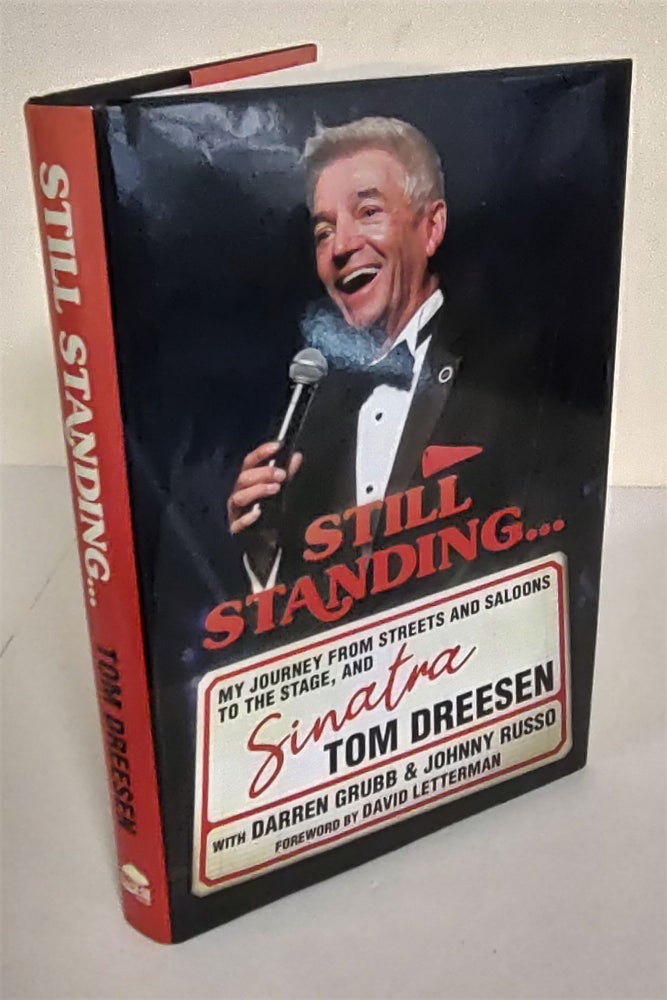 Item #8661 Still Standing . . .; my journey from streets and saloons to the stage, and Sinatra. Tom Dreesen, Johnny Russo, Darren Grubb.